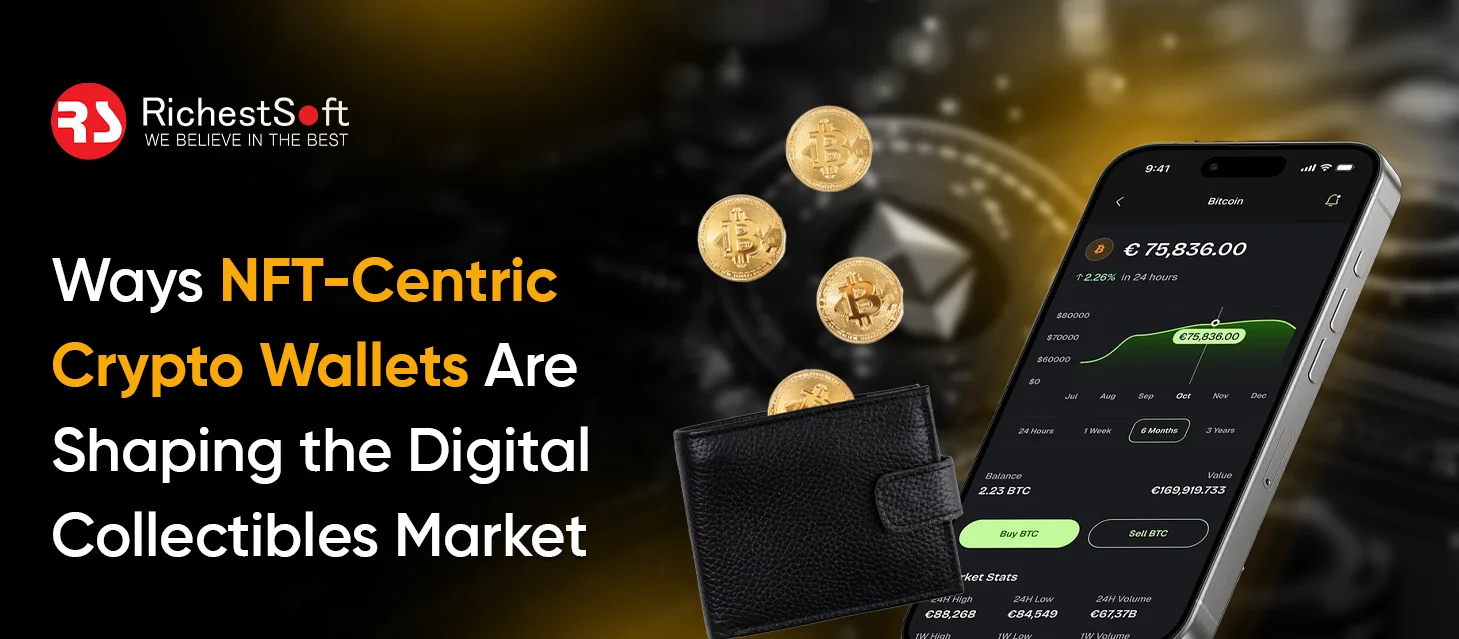 Ways NFT-Centric Crypto Wallets Are Shaping the Digital Collectibles Market
