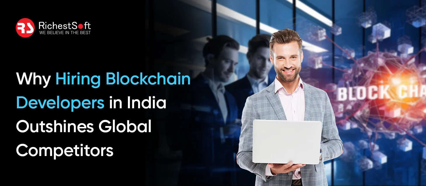 Why Hiring Blockchain Developers in India Outshines Global Competitors