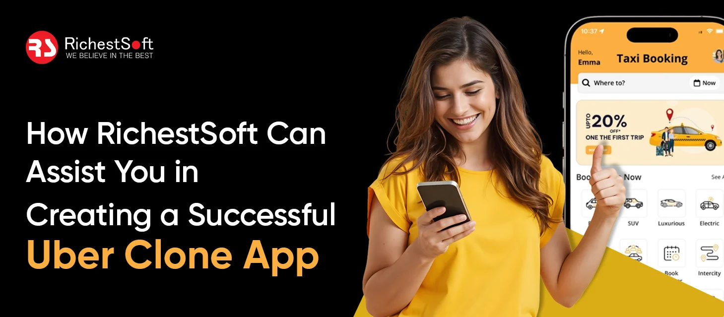 How RichestSoft Can Assist You in Creating a Successful Uber Clone App