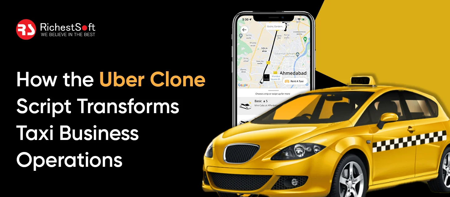 How the Uber Clone Script Transforms Taxi Business Operations