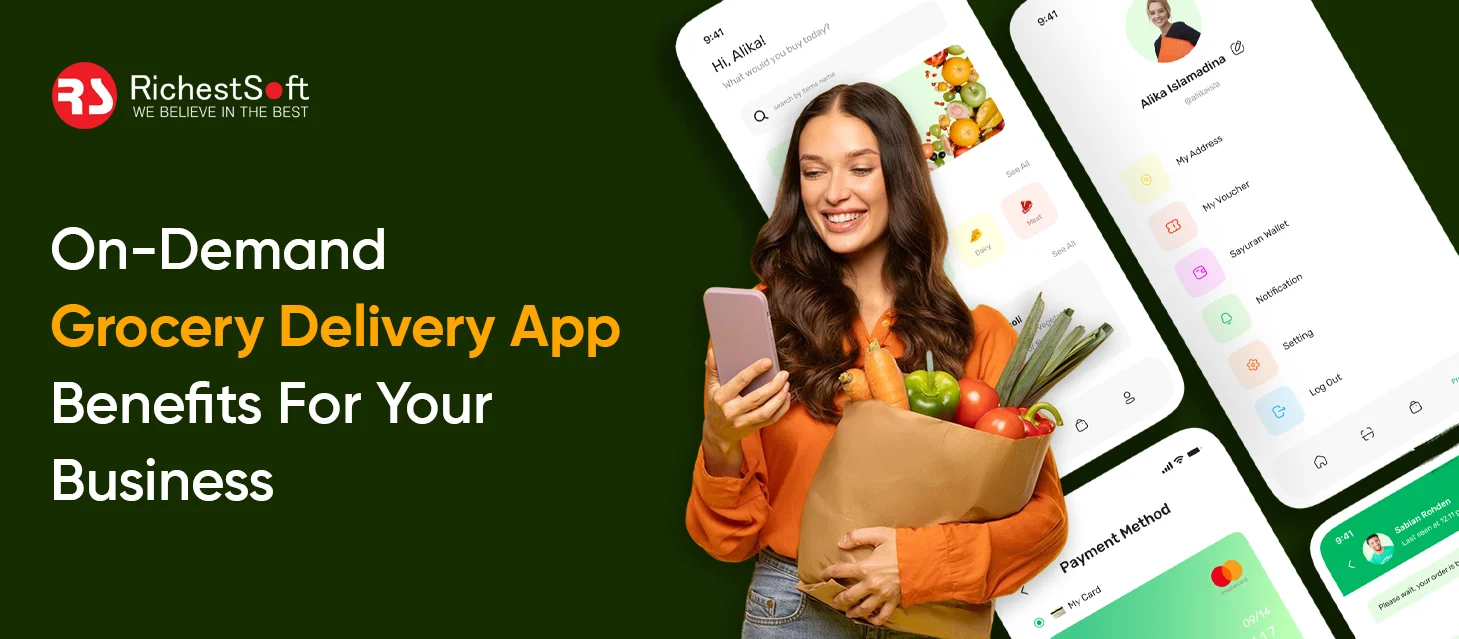 On-Demand Grocery Delivery App Benefits For Your Business 
