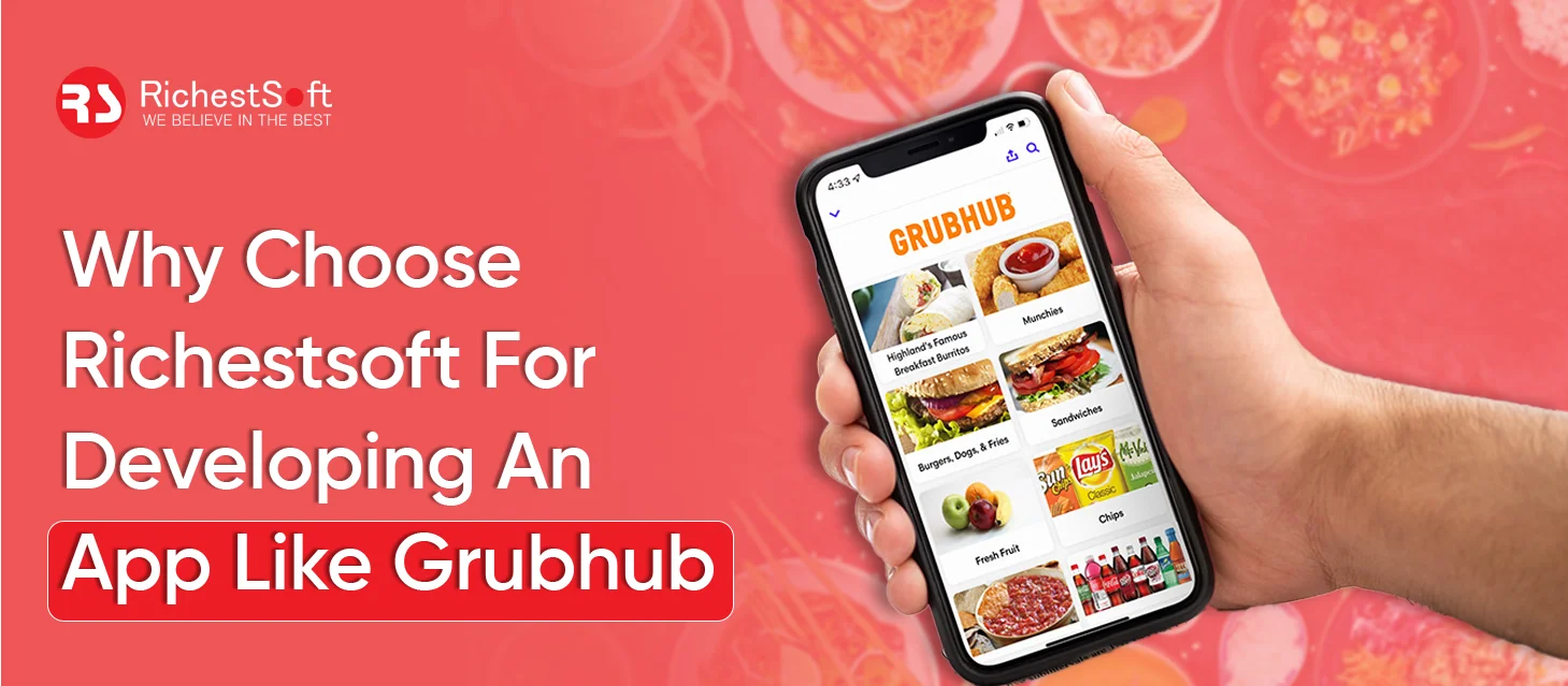 Why Choose Richestsoft For Developing An App Like Grubhub