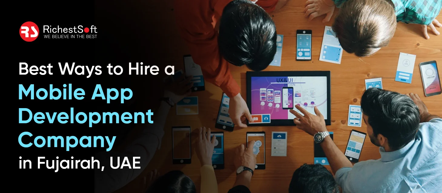 Best Ways to Hire a Mobile App Development Company in Fujairah, UAE