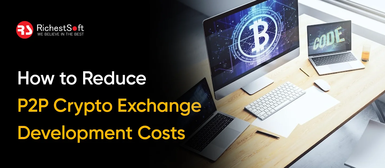 How to Reduce P2P Crypto Exchange Development Costs