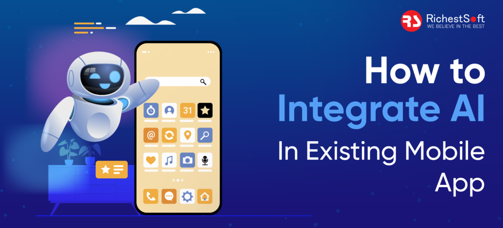 How to Integrate AI In Existing Mobile App | Richestsoft