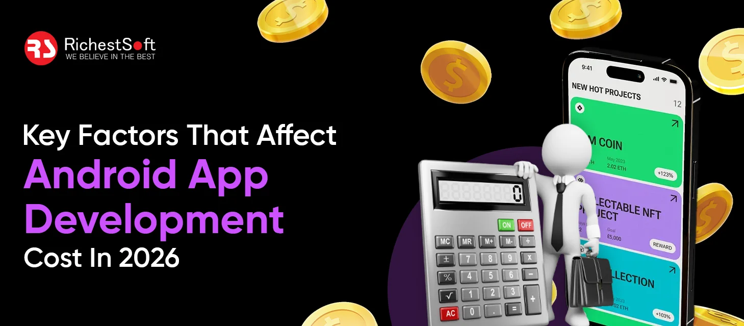 Key Factors That Affect Android App Development Cost In 2026 
