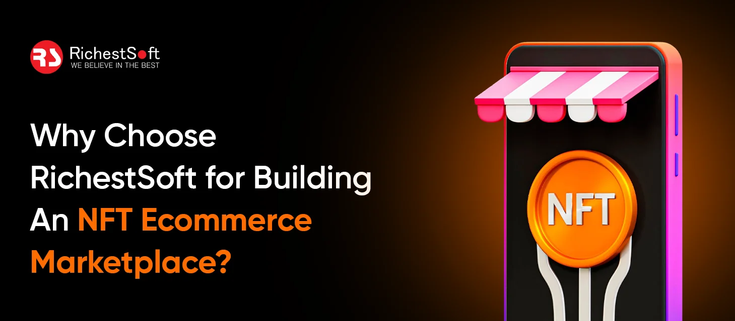 Why Choose RichestSoft for Building An NFT Ecommerce Marketplace?