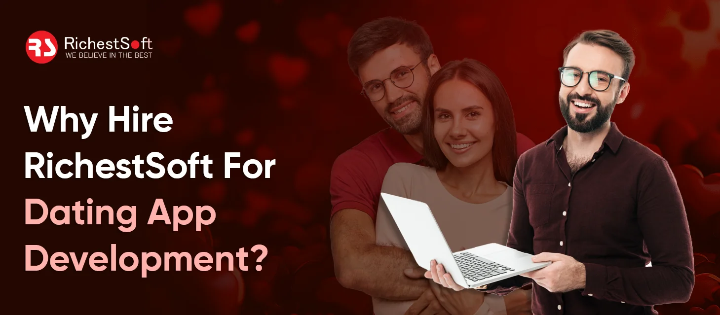 Why Hire RichestSoft For Dating App Development_