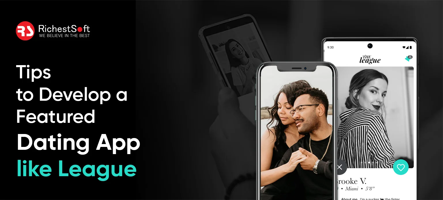 Tips to Develop a Featured Dating App like League