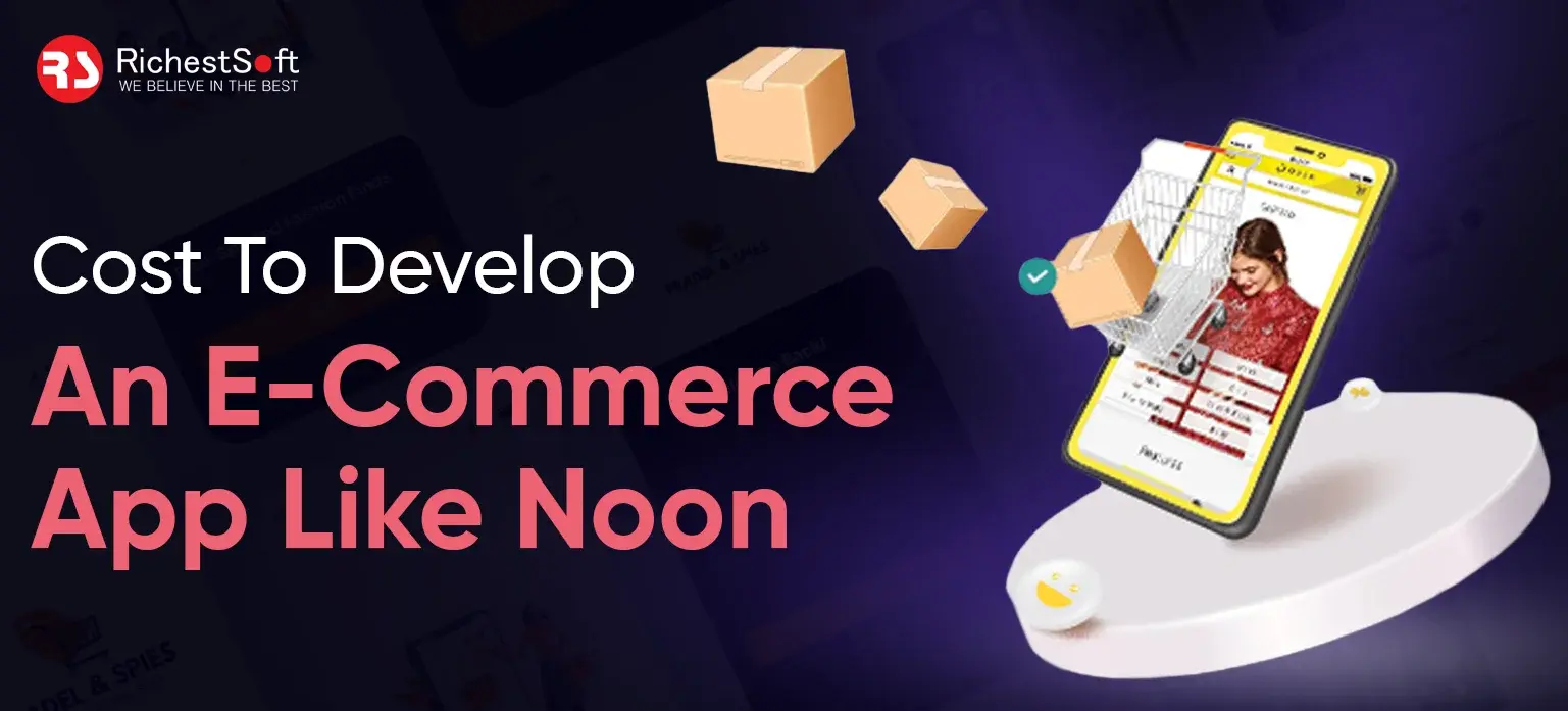 Cost To Develop An E-Commerce App Like Noon