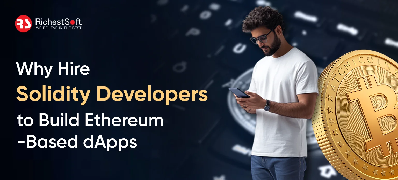 Why Hire Solidity Developers to Build Ethereum-Based dApps