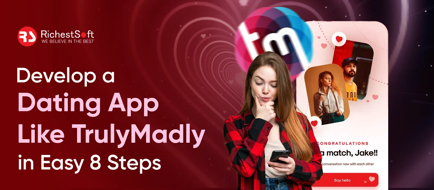 Develop a Dating App Like TrulyMadly in Easy 8 Steps