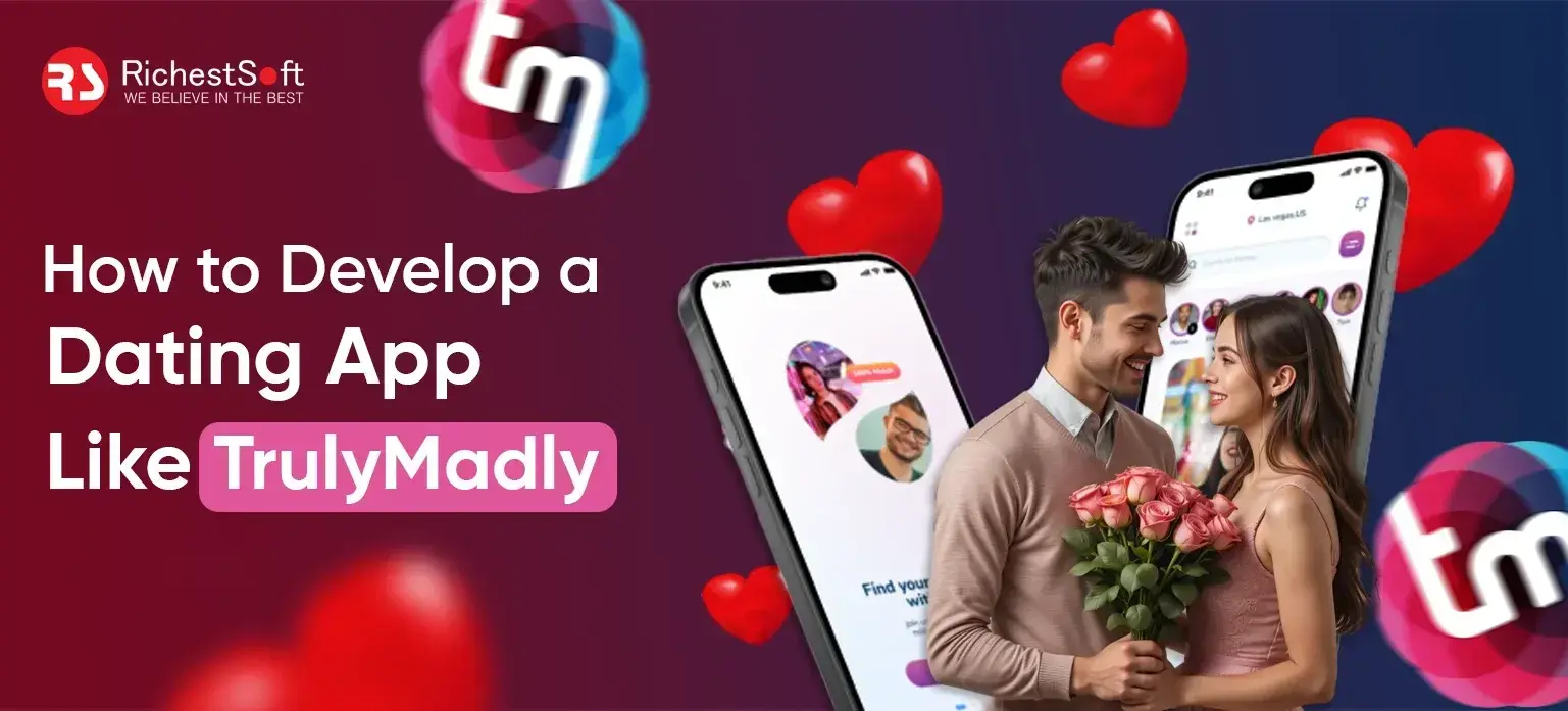How to Develop a Dating App Like TrulyMadly