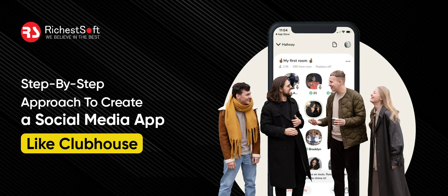 Step-By-Step Approach To Create a Social Media App Like Clubhouse