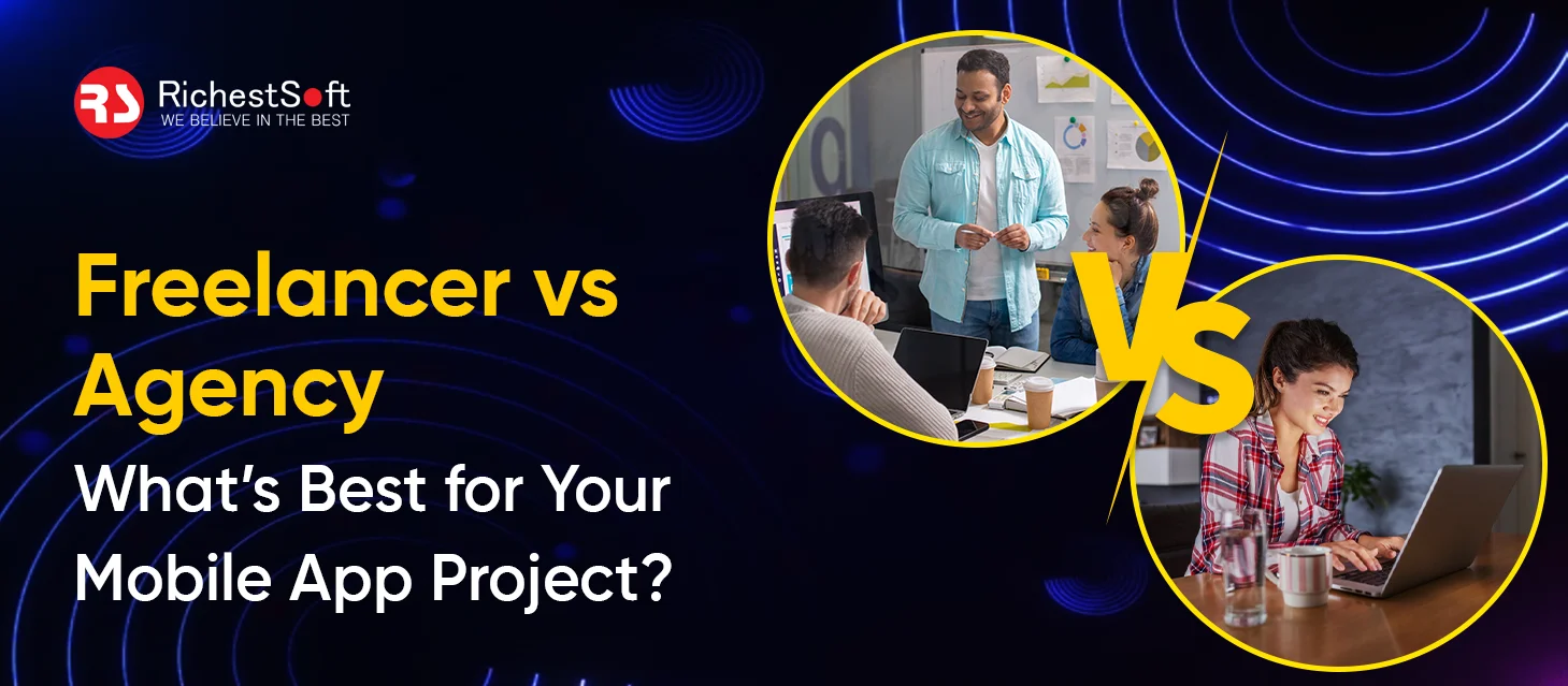 Freelancer vs Agency_ What’s Best for Your Mobile App Project_