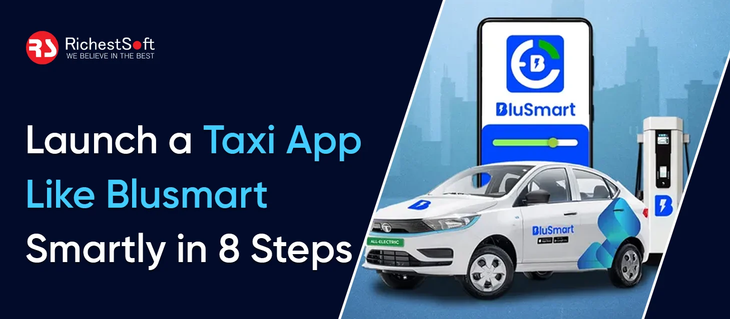 Launch a Taxi App Like Blusmart Smartly in 8 Steps_