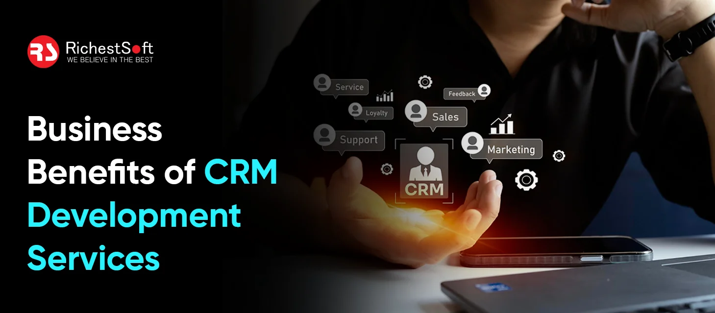 Business Benefits Of CRM Development Services