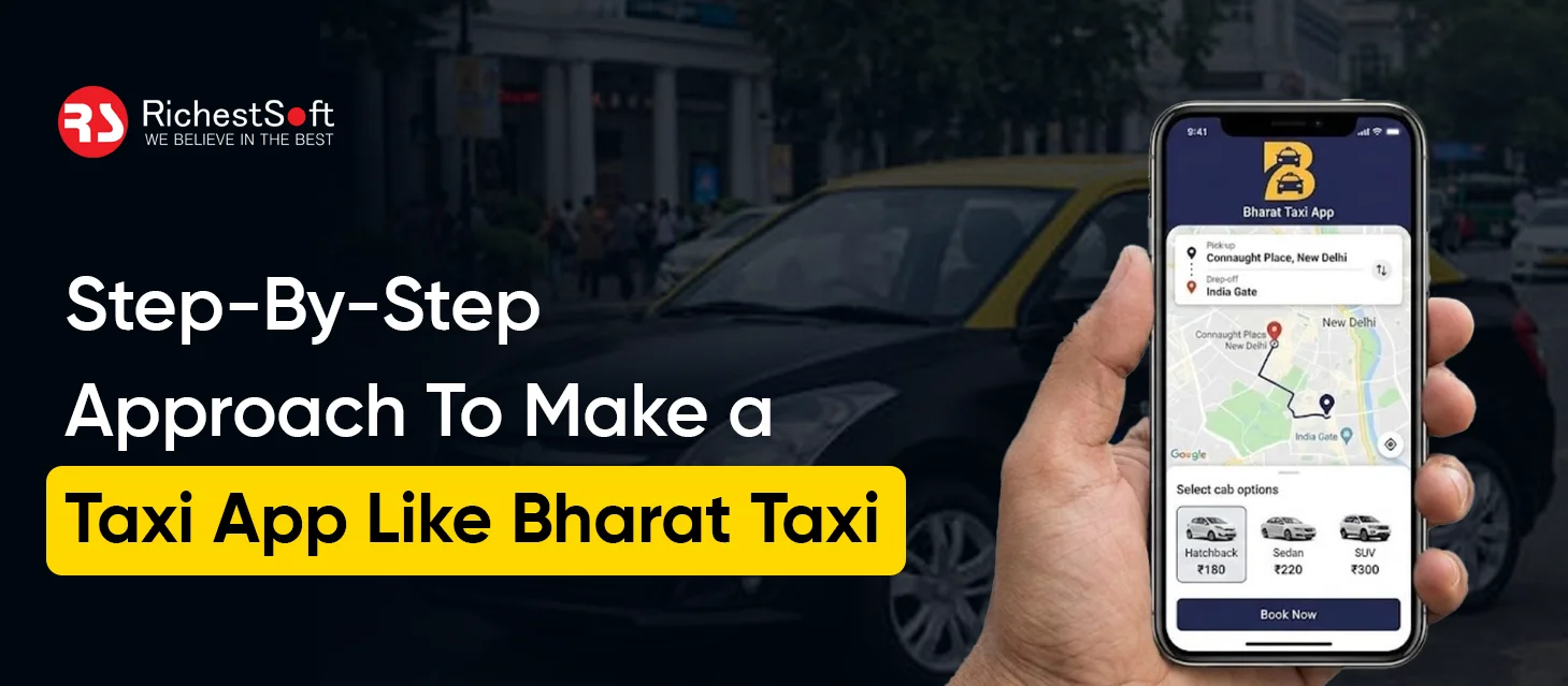 Step-By-Step Approach To Make a Taxi App Like Bharat Taxi