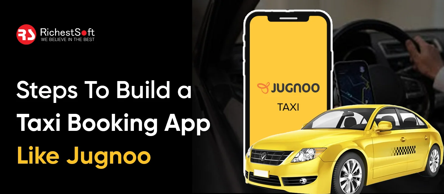 Steps To Build a Taxi Booking App Like Jugnoo