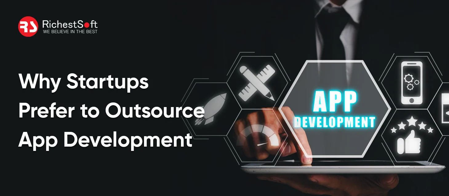Why Startups Prefer to Outsource App Development