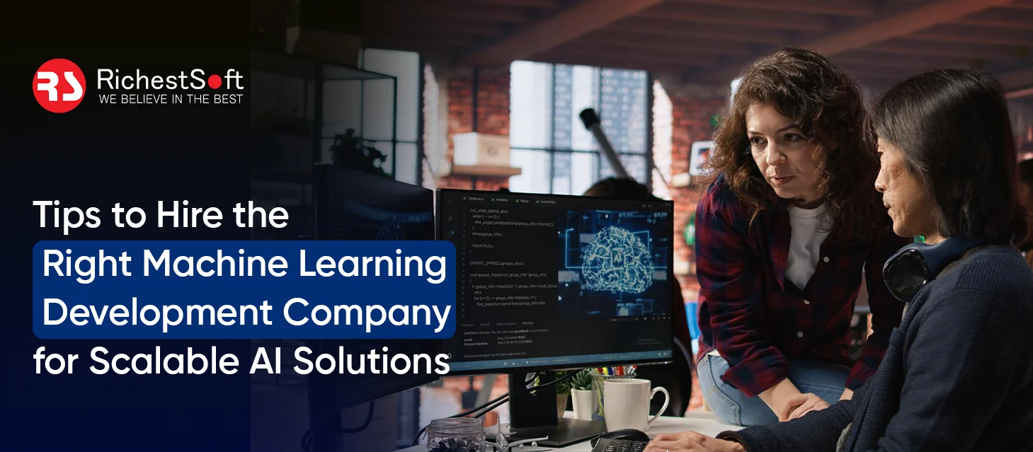 Tips to Hire the Right Machine Learning Development Company for Scalable AI Solutions
