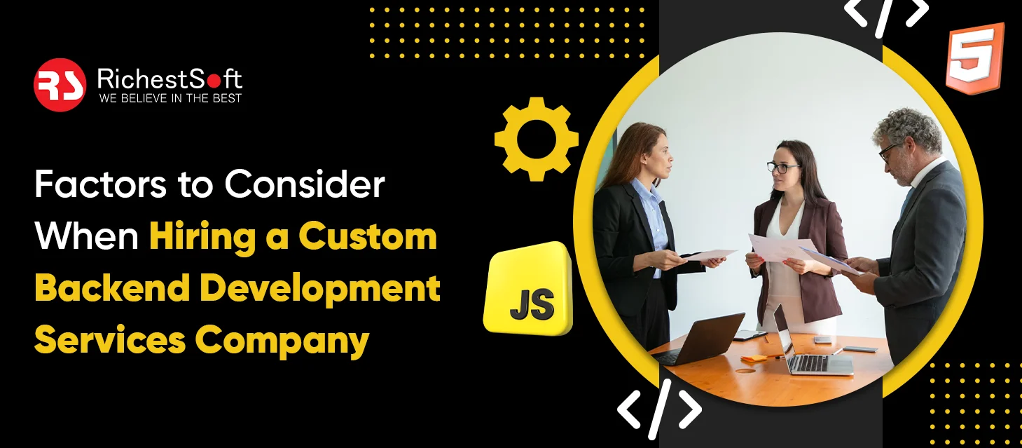 Factors To Consider When Hiring a Custom Backend Development Services Company