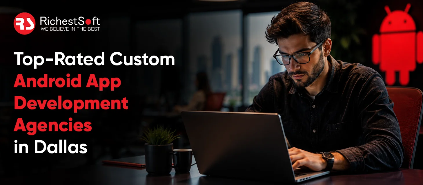 Top-Rated Custom Android App Development Agencies in Dallas
