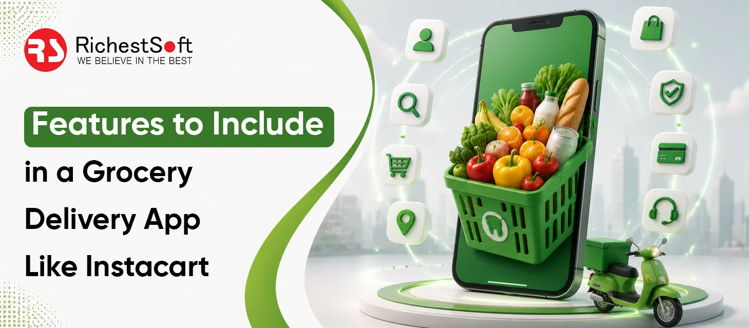 Features to Include in a Grocery Delivery App Like Instacart