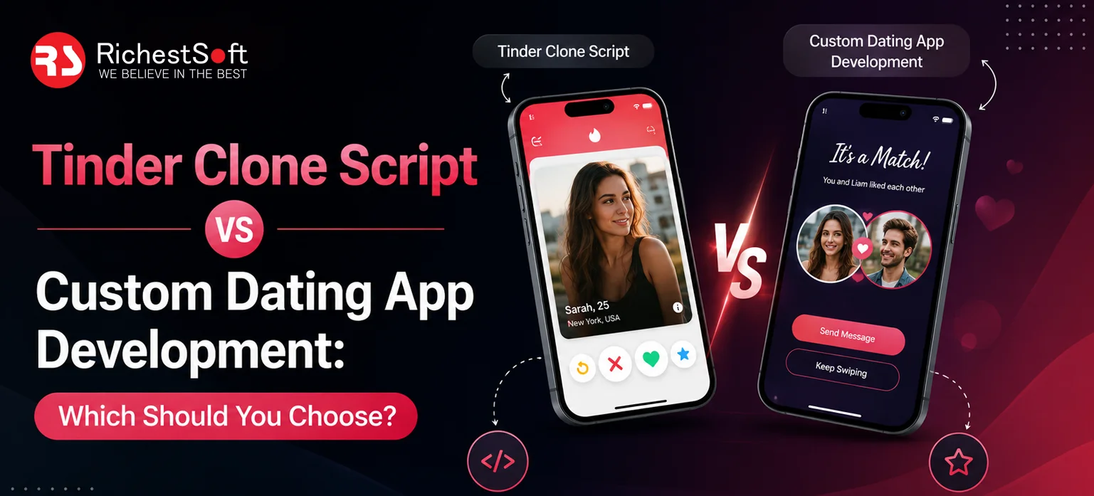 Tinder Clone Script vs Custom Dating App Development: Which Should You Choose?