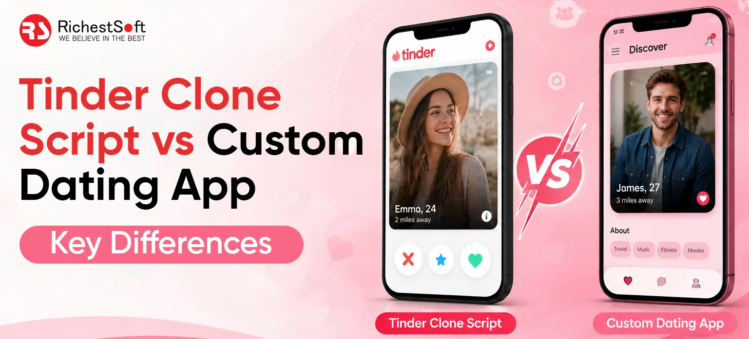 Tinder Clone Script vs Custom Dating App_ Key Differences